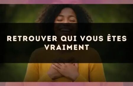 Retrouver qui vous êtes vraiment