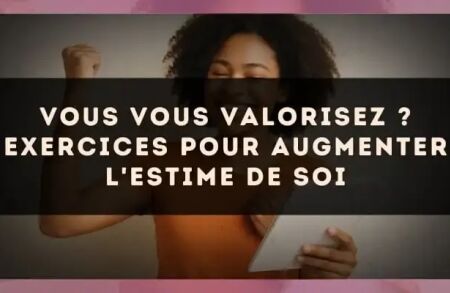 Vous vous valorisez ? exercices pour augmenter l'estime de soi