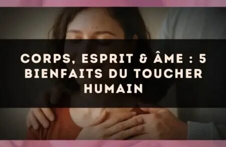 Corps, esprit & âme : 5 bienfaits du toucher humain