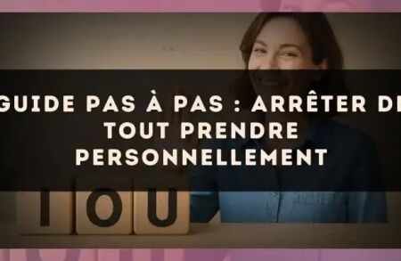 Guide pas à pas : arrêter de tout prendre personnellement