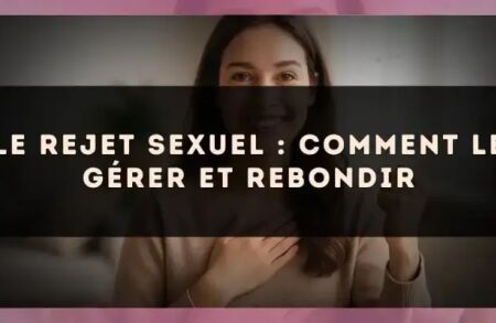 Le rejet sexuel : comment le gérer et rebondir