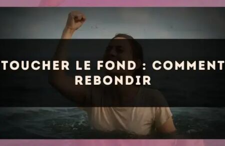 Toucher le fond : comment rebondir