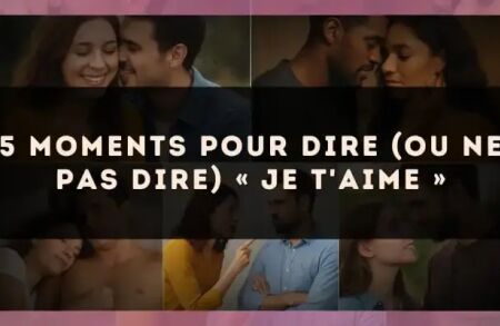 5 moments pour dire (ou ne pas dire) « je t'aime »