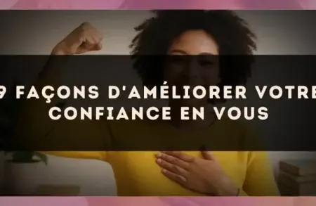 9 façons d'améliorer votre confiance en vous