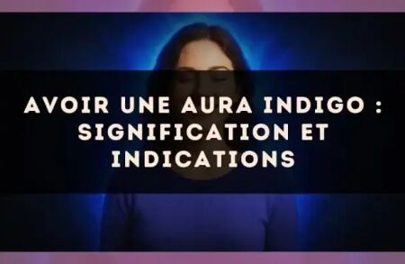 Avoir une aura indigo : signification et indications