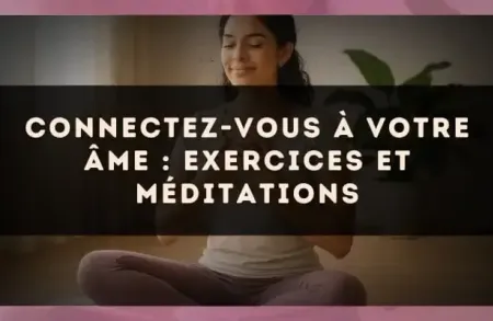Connectez-vous à votre âme : exercices et méditations