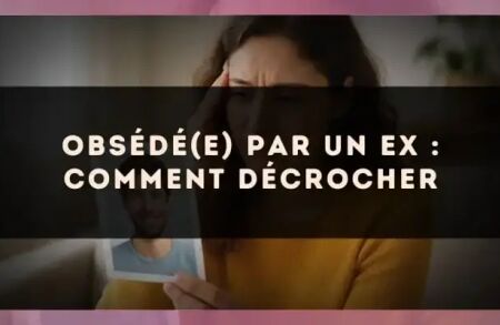 Obsédé(e) par un ex : comment décrocher