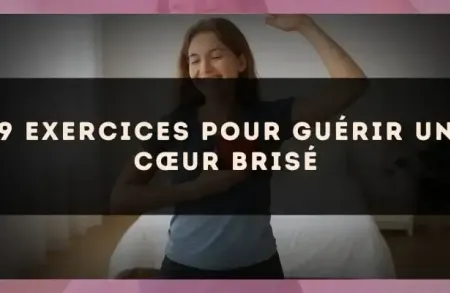 9 exercices pour guérir un cœur brisé