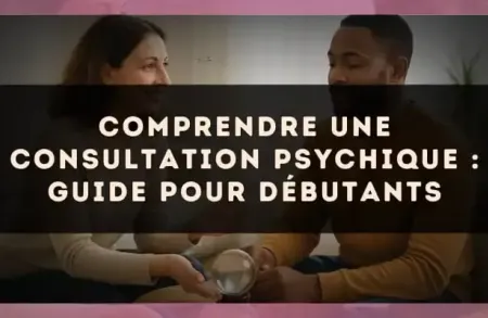 Comprendre une consultation psychique : guide pour débutants