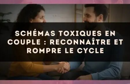 Schémas toxiques en couple : reconnaître et rompre le cycle