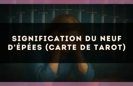 Signification du Neuf d'Épées (carte de Tarot)