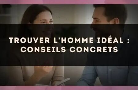 Trouver l'homme idéal : conseils concrets