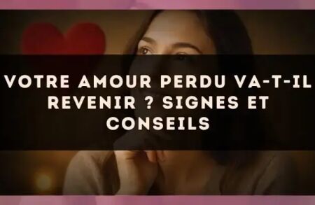Votre amour perdu va-t-il revenir ? Signes et conseils