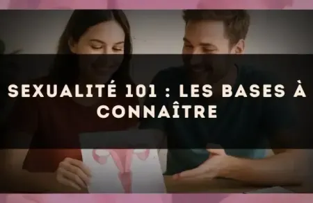 Sexualité 101 : les bases à connaître