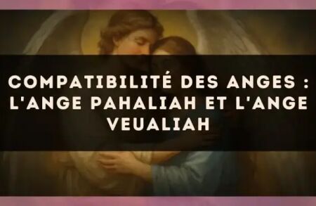 Compatibilité des anges : l'Ange Pahaliah et l'Ange Veualiah