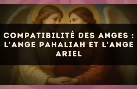 Compatibilité des anges : l'Ange Pahaliah et l'Ange Ariel