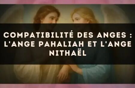 Compatibilité des anges : l'Ange Pahaliah et l'Ange Nithaël