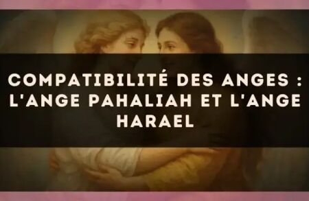 Compatibilité des anges : l'Ange Pahaliah et l'Ange Harael