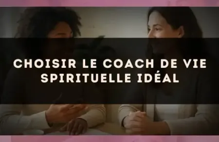 Choisir le coach de vie spirituelle idéal