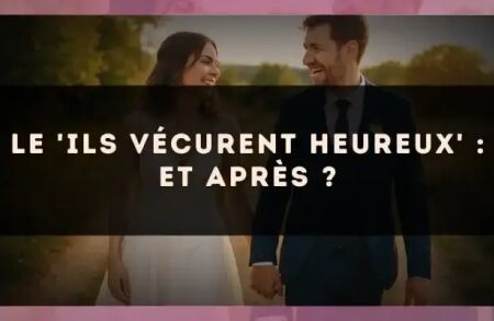 Le 'ils vécurent heureux' : et après ?