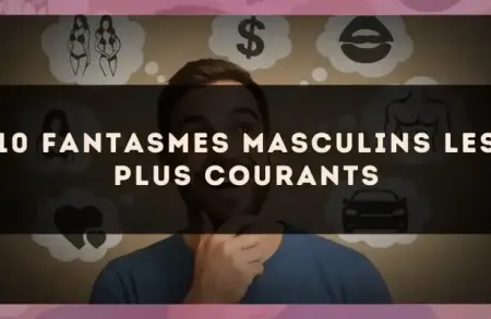 10 fantasmes masculins les plus courants