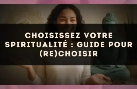 Choisissez votre spiritualité : guide pour (re)choisir