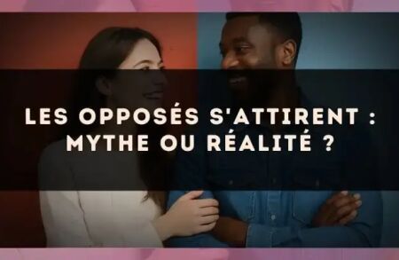Les opposés s'attirent : mythe ou réalité ?