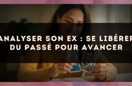 Analyser son ex : se libérer du passé pour avancer