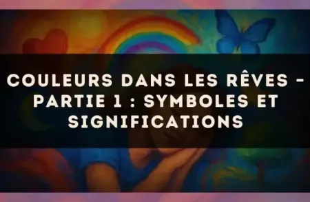 Couleurs dans les rêves – Partie 1 : symboles et significations
