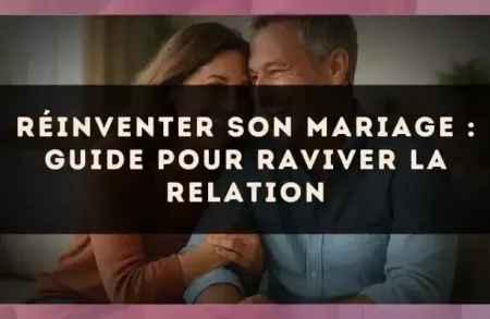 Réinventer son mariage : guide pour raviver la relation