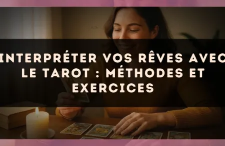 Interpréter Vos Rêves avec le Tarot : Méthodes et Exercices