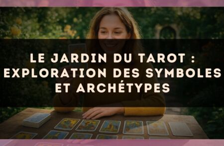 Le jardin du tarot : exploration des symboles et archétypes