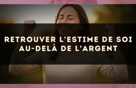 Retrouver l'estime de soi au-delà de l'argent