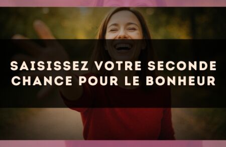 Saisissez votre seconde chance pour le bonheur