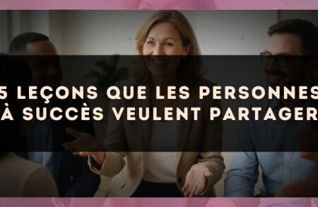 5 leçons que les personnes à succès veulent partager
