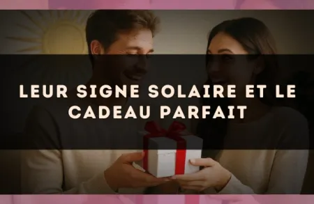 Leur signe solaire et le cadeau parfait