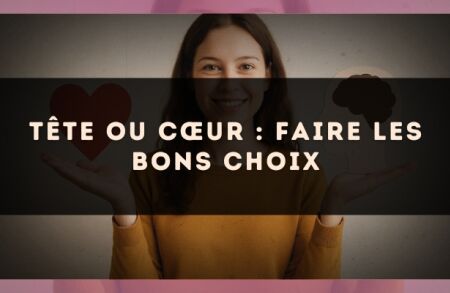 Tête ou cœur : faire les bons choix