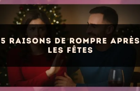 5 raisons de rompre après les fêtes