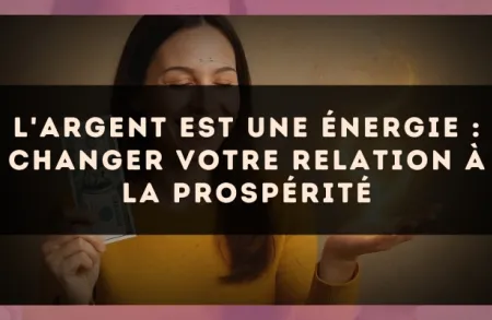 L'argent est une énergie : changer votre relation à la prospérité