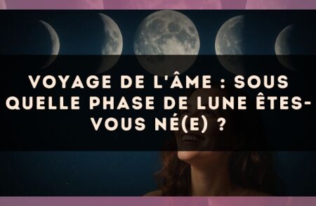 Voyage de l'âme : sous quelle phase de Lune êtes-vous né(e) ?