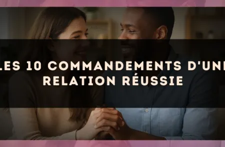 Les 10 commandements d'une relation réussie
