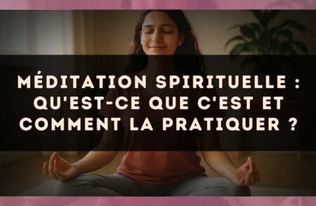 Méditation spirituelle : qu'est-ce que c'est et comment la pratiquer ?