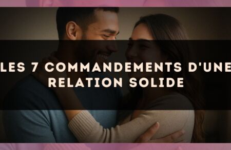 Les 7 commandements d'une relation solide