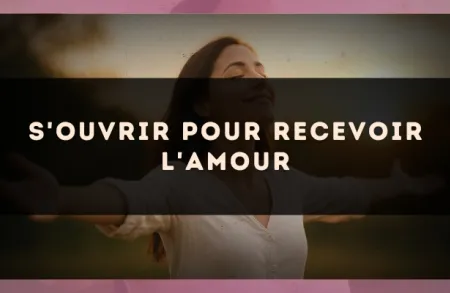 S'ouvrir pour recevoir l'amour