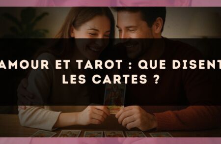 Amour et tarot : que disent les cartes ?