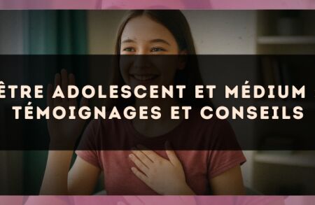 Être adolescent et médium : témoignages et conseils