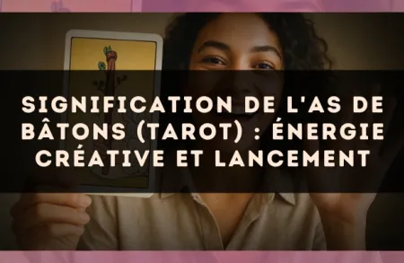 Signification de l'As de Bâtons (tarot) : énergie créative et lancement