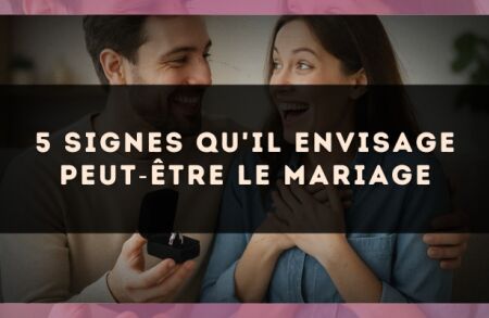5 signes qu'il envisage peut?être le mariage