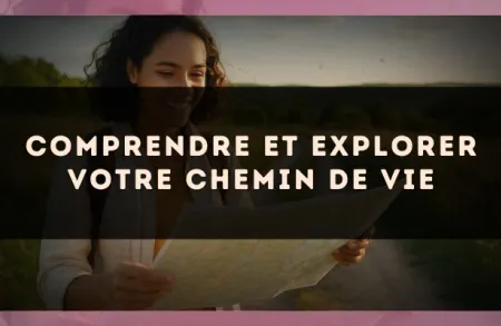 Comprendre et explorer votre chemin de vie