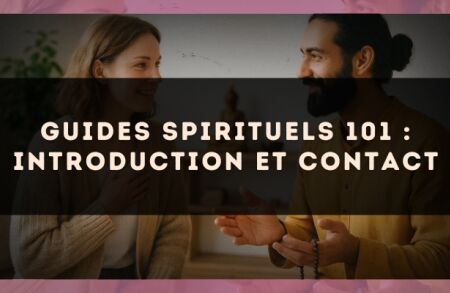 Guides spirituels 101 : introduction et contact